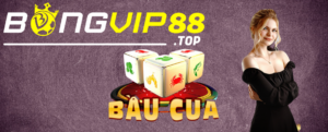 Game cá cược bầu cua bongvip