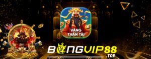 Game nổ hũ thần tài đến bongvip